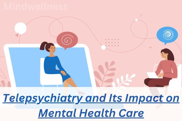 Telepsychiatry and Its Impact on Mental Health Care