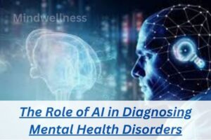 The Role of AI in Diagnosing Mental Health Disorders