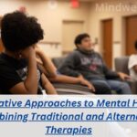 Integrative Approaches to Mental Health: Combining Traditional and Alternative Therapies
